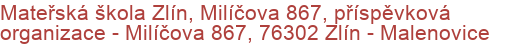 Mateřská škola Zlín, Milíčova 867, příspěvková organizace - Milíčova 867, 76302 Zlín - Malenovice