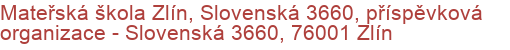 Mateřská škola Zlín, Slovenská 3660, příspěvková organizace - Slovenská 3660, 76001 Zlín
