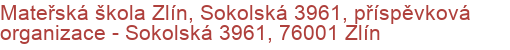 Mateřská škola Zlín, Sokolská 3961, příspěvková organizace  - Sokolská 3961, 76001 Zlín
