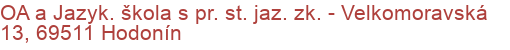 OA a Jazyk. škola s pr. st. jaz. zk.  - Velkomoravská 13, 69511 Hodonín