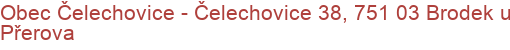 Obec Čelechovice - Čelechovice 38, 751 03 Brodek u Přerova