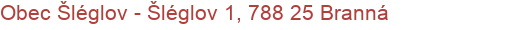 Obec Šléglov - Šléglov 1, 788 25 Branná