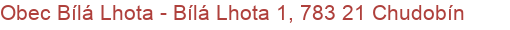 Obec Bílá Lhota - Bílá Lhota 1, 783 21 Chudobín