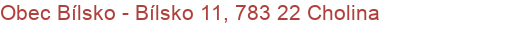 Obec Bílsko - Bílsko 11, 783 22 Cholina