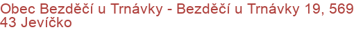 Obec Bezděčí u Trnávky - Bezděčí u Trnávky 19, 569 43 Jevíčko