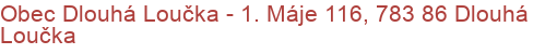 Obec Dlouhá Loučka - 1. Máje 116, 783 86 Dlouhá Loučka