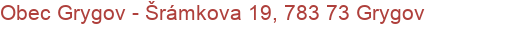 Obec Grygov - Šrámkova 19, 783 73 Grygov