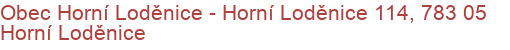 Obec Horní Loděnice - Horní Loděnice 114, 783 05 Horní Loděnice