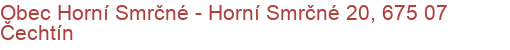 Obec Horní Smrčné - Horní Smrčné 20, 675 07 Čechtín