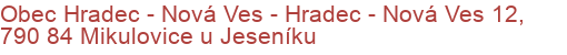 Obec Hradec - Nová Ves - Hradec - Nová Ves 12, 790 84 Mikulovice u Jeseníku