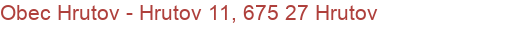 Obec Hrutov - Hrutov 11, 675 27 Hrutov