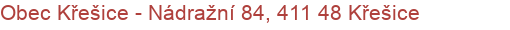 Obec Křešice - Nádražní 84, 411 48 Křešice