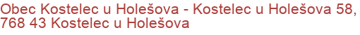 Obec Kostelec u Holešova - Kostelec u Holešova 58, 768 43 Kostelec u Holešova
