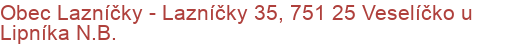 Obec Lazníčky - Lazníčky 35, 751 25 Veselíčko u Lipníka N.B.