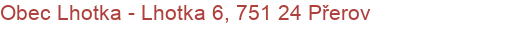 Obec Lhotka - Lhotka 6, 751 24 Přerov