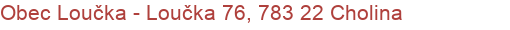 Obec Loučka - Loučka 76, 783 22 Cholina