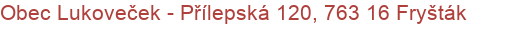 Obec Lukoveček - Přílepská 120, 763 16 Fryšták