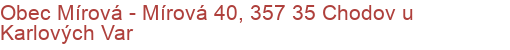 Obec Mírová - Mírová 40, 357 35 Chodov u Karlových Var