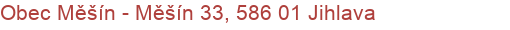 Obec Měšín - Měšín 33, 586 01 Jihlava