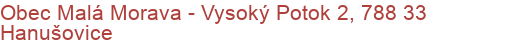 Obec Malá Morava - Vysoký Potok 2, 788 33 Hanušovice