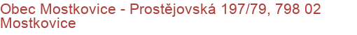 Obec Mostkovice - Prostějovská 197/79, 798 02 Mostkovice