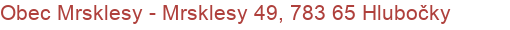 Obec Mrsklesy - Mrsklesy 49, 783 65 Hlubočky