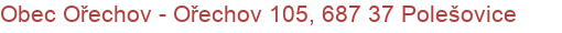 Obec Ořechov - Ořechov 105, 687 37 Polešovice