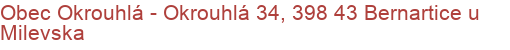 Obec Okrouhlá - Okrouhlá 34, 398 43 Bernartice u Milevska