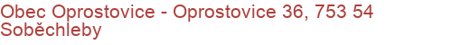 Obec Oprostovice - Oprostovice 36, 753 54 Soběchleby