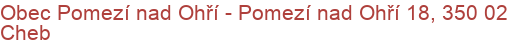 Obec Pomezí nad Ohří - Pomezí nad Ohří 18, 350 02 Cheb