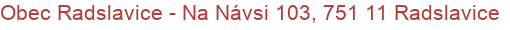 Obec Radslavice - Na Návsi 103, 751 11 Radslavice
