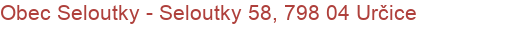 Obec Seloutky - Seloutky 58, 798 04 Určice