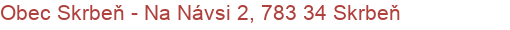 Obec Skrbeň - Na Návsi 2, 783 34 Skrbeň