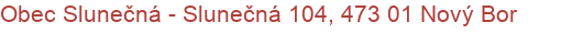 Obec Slunečná - Slunečná 104, 473 01 Nový Bor