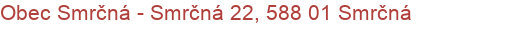 Obec Smrčná - Smrčná 22, 588 01 Smrčná