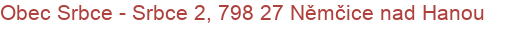 Obec Srbce - Srbce 2, 798 27 Němčice nad Hanou