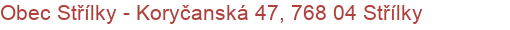 Obec Střílky - Koryčanská 47, 768 04 Střílky