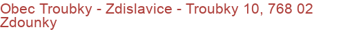 Obec Troubky - Zdislavice - Troubky 10, 768 02 Zdounky