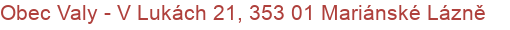 Obec Valy - V Lukách 21, 353 01 Mariánské Lázně