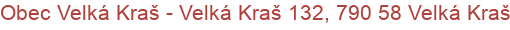 Obec Velká Kraš - Velká Kraš 132, 790 58 Velká Kraš