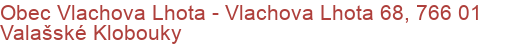 Obec Vlachova Lhota - Vlachova Lhota 68, 766 01 Valašské Klobouky