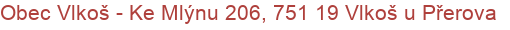 Obec Vlkoš - Ke Mlýnu 206, 751 19 Vlkoš u Přerova