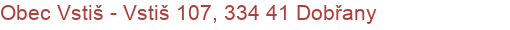 Obec Vstiš - Vstiš 107, 334 41 Dobřany