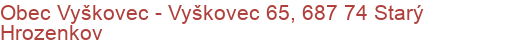 Obec Vyškovec - Vyškovec 65, 687 74 Starý Hrozenkov