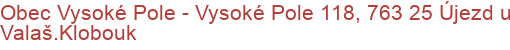 Obec Vysoké Pole - Vysoké Pole 118, 763 25 Újezd u Valaš.Klobouk