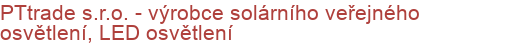 PTtrade s.r.o. - výrobce solárního veřejného osvětlení, LED osvětlení | Veřejné osvětlení, osvětlení škol, exteriérů, interiérů, osvětlení komunikací měst a obcí, elektromontáže