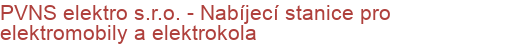 PVNS elektro s.r.o. - Nabíjecí stanice pro elektromobily a elektrokola | Elektromobilita, Nabíjecí stanice pro elektromobily a elektrokola