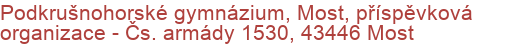 Podkrušnohorské gymnázium, Most, příspěvková organizace - Čs. armády 1530, 43446 Most