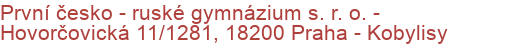 První česko - ruské gymnázium s. r. o.  - Hovorčovická 11/1281, 18200 Praha - Kobylisy