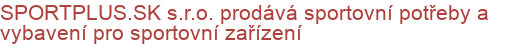 SPORTPLUS.SK s.r.o. prodává sportovní potřeby a vybavení pro sportovní zařízení | Víceúčelová hřiště, haly a tělocvičny, sportovní povrchy a podlahy, atletické areály